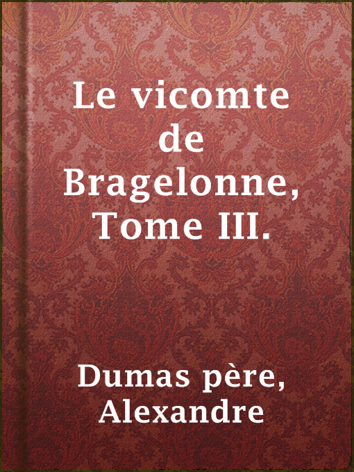 Title details for Le vicomte de Bragelonne, Tome III. by Alexandre Dumas père - Available